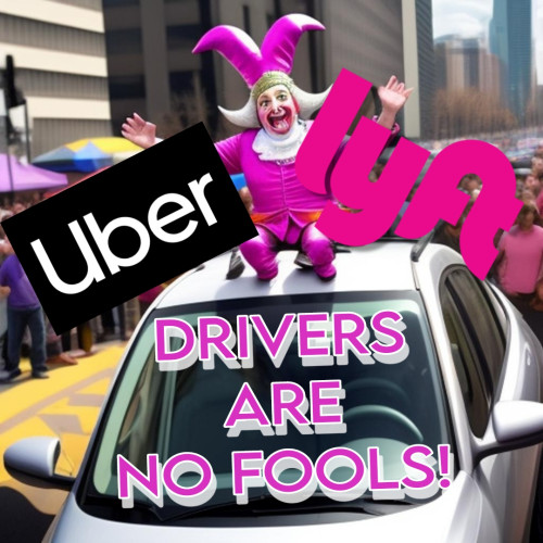 Rideshare Drivers declare loudly they are NO FOOLS at Uber & Lyft HQs