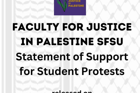 April 28, 2024 - As the newly launched chapter of Faculty for Justice in Palestine (FJP) at SFSU, we are proudly watching students across...